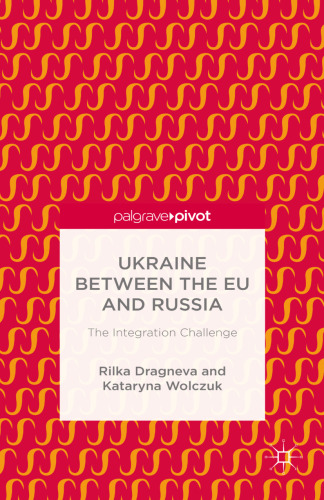 Ukraine Between the EU and Russia: The Integration Challenge