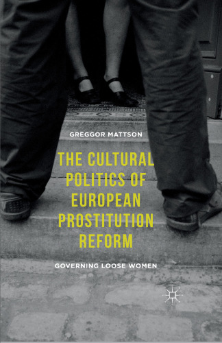 The Cultural Politics of European Prostitution Reform: Governing Loose Women