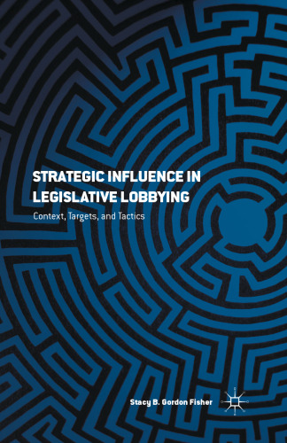 Strategic Influence in Legislative Lobbying: Context, Targets, and Tactics