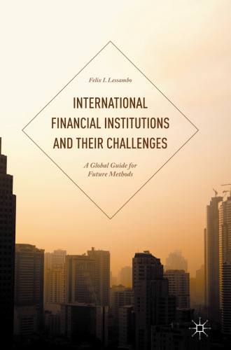 International Financial Institutions and Their Challenges: A Global Guide for Future Methods