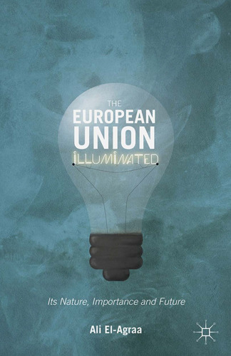 The European Union Illuminated: Its Nature, Importance and Future