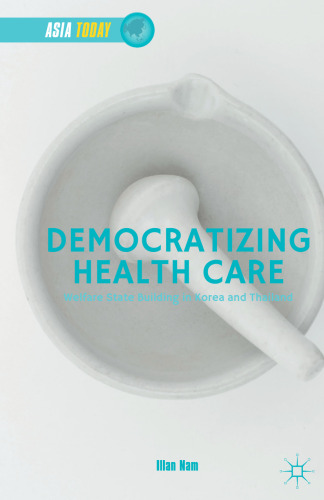 Democratizing Health Care: Welfare State Building in Korea and Thailand