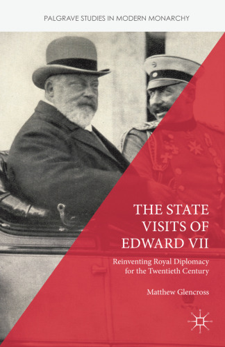 The State Visits of Edward VII: Reinventing Royal Diplomacy for the Twentieth Century