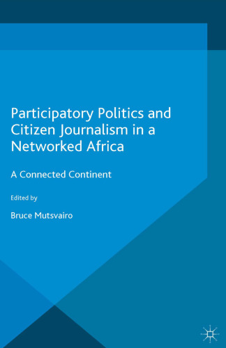 Participatory Politics and Citizen Journalism in a Networked Africa: A Connected Continent