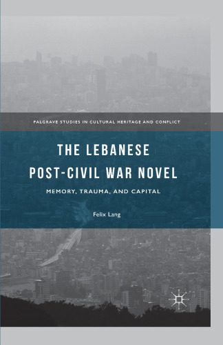 The Lebanese Post-Civil War Novel: Memory, Trauma, and Capital