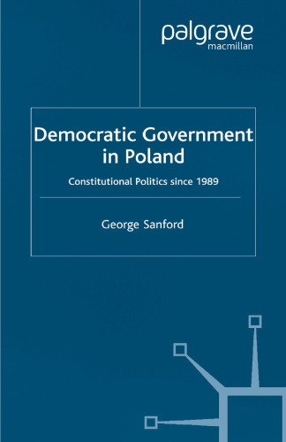 Democratic Government in Poland: Constitutional Politics since 1989