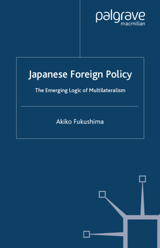 Japanese Foreign Policy: The Emerging Logic of Multilateralism