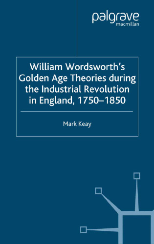 William Wordsworth’s Golden Age Theories during the Industrial Revolution in England, 1750–1850