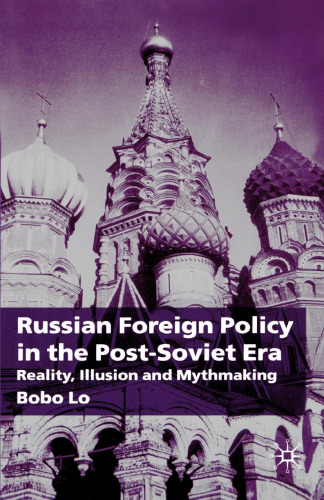 Russian Foreign Policy in the Post-Soviet Era: Reality, Illusion and Mythmaking