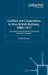 Conflict and Cooperation in Sino-British Business, 1860–1911: The Impact of the Pro-British Commercial Network in Shanghai