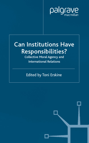 Can Institutions Have Responsibilities?: Collective Moral Agency and International Relations