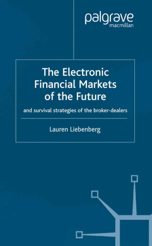 The Electronic Financial Markets of the Future: And Survival Strategies of the Broker-Dealers
