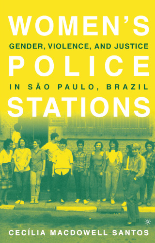 Women’s Police Stations: Gender, Violence, and Justice in São Paulo, Brazil