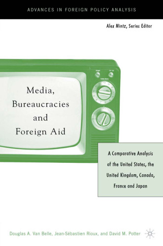 Media, Bureaucracies and Foreign Aid: A Comparative Analysis of the United States, the United Kingdom, Canada, France and Japan