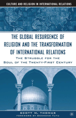 The Global Resurgence of Religion and the Transformation of International Relations: The Struggle for the Soul of the Twenty-First Century
