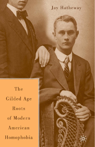 The Gilded Age Construction of Modern American Homophobia