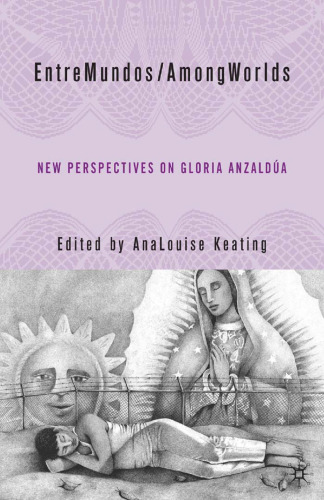 EntreMundos/AmongWorlds: New Perspectives on Gloria E. Anzaldúa
