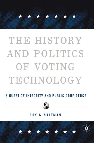 The History and Politics of Voting Technology: In Quest of Integrity and Public Confidence