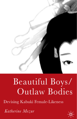 Beautiful Boys/Outlaw Bodies: Devising Kabuki Female-Likeness