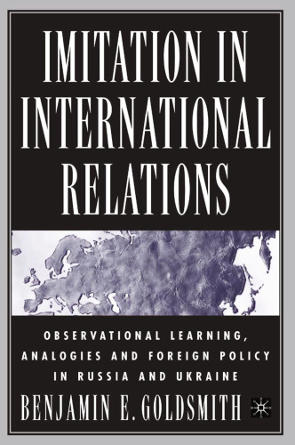 Imitation in International Relations: Observational Learning, Analogies and Foreign Policy in Russia and Ukraine