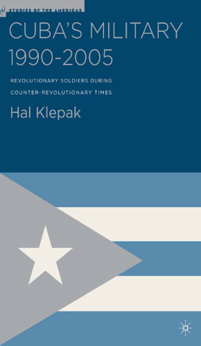 Cuba’s Military 1990–2005: Revolutionary Soldiers During Counter-Revolutionary Times