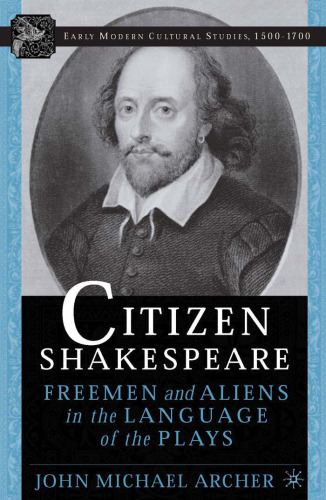 Citizen Shakespeare: Freemen and Aliens in the Language of the Plays