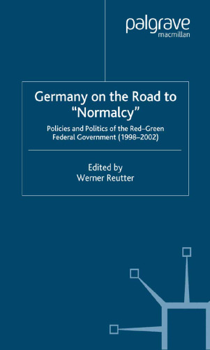 Germany on the Road to “Normalcy”: Policies and Politics of the Red-Green Federal Government (1998–2002)