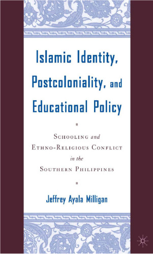 Islamic Identity, Postcoloniality, and Educational Policy: Schooling and Ethno-Religious Conflict in the Southern Philippines