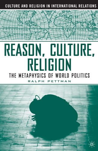 Reason, Culture, Religion: The Metaphysics of World Politics