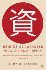 Origins of Japanese Wealth and Power: Reconciling Confucianism and Capitalism, 1830–1885