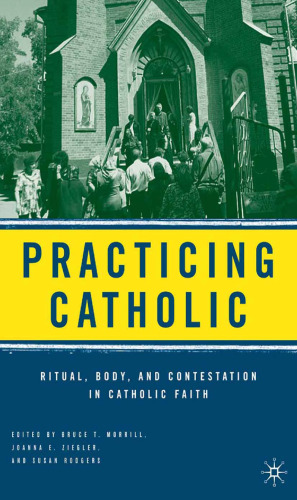 Practicing Catholic: Ritual, Body, and Contestation in Catholic Faith