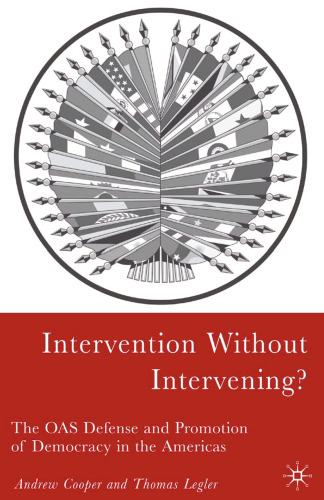 Intervention Without Intervening?: The OAS Defense and Promotion of Democracy in the Americas
