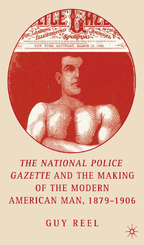 The National Police Gazette and the Making of the Modern American Man, 1879–1906