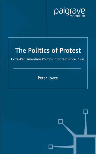 The Politics of Protest: Extra-Parliamentary Politics in Britain since 1970
