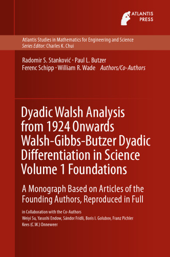 Dyadic Walsh Analysis from 1924 Onwards Walsh-Gibbs-Butzer Dyadic Differentiation in Science Volume 1 Foundations