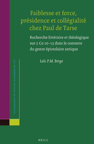 Faiblesse et force, présidence et collégialité chez Paul de Tarse: Recherche littéraire et théologique sur 2 Co 10–13 dans le contexte du genre épistolaire antique