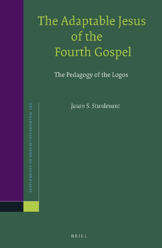The Adaptable Jesus of the Fourth Gospel: The Pedagogy of the Logos