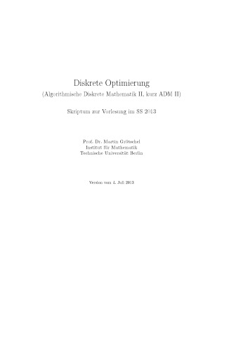 Diskrete Optimierung (Algorithmische Diskrete Mathematik II, kurz ADM II): Skriptum zur Vorlesung im SS 2013