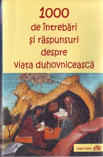 1000 de Intrebari si Raspunsuri despre Viata Duhovniceasca