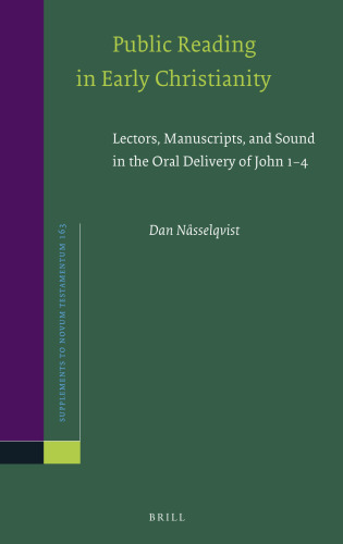 Public Reading in Early Christianity: Lectors, Manuscripts, and Sound in the Oral Delivery of John 1–4