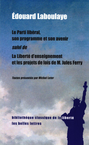 Le Parti libéral, son programme et son avenir suivi de La Liberté d'enseignement et les projets de lois de M. Jules Ferry