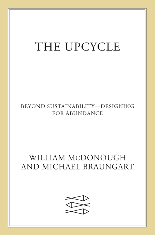 The upcycle : beyond sustainability--designing for abundance