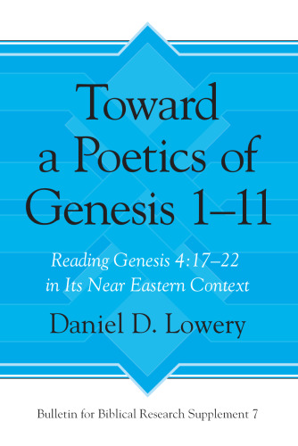 Toward a Poetics of Genesis 1-11: Reading Genesis 4:17-22 in Its Ancient Near Eastern Context