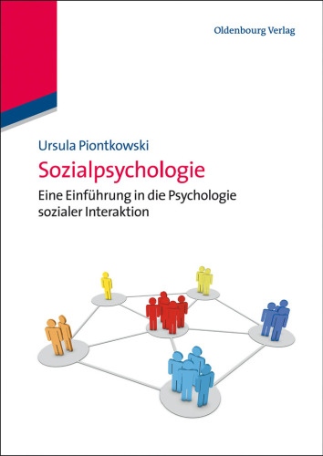 Sozialpsychologie: Eine Einführung in die Psychologie sozialer Interaktion: Eine Einführung in die Psychologie sozialer Interaktion