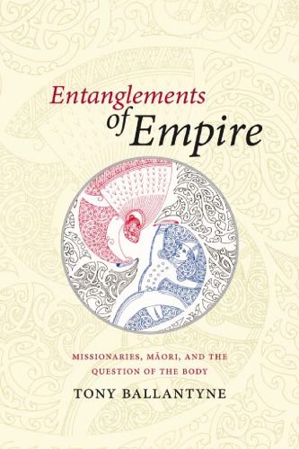 Entanglements of Empire: Missionaries, Maori, and the Question of the Body