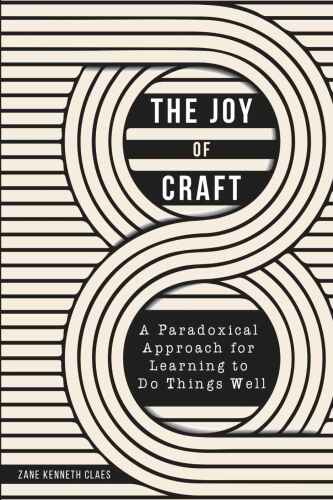 The Joy of Craft: A Paradoxical Approach for Learning to Do Things Well