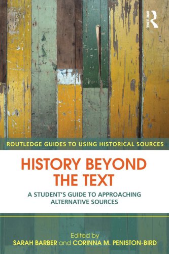 History Beyond the Text : A Student's Guide to Approaching Alternative Sources