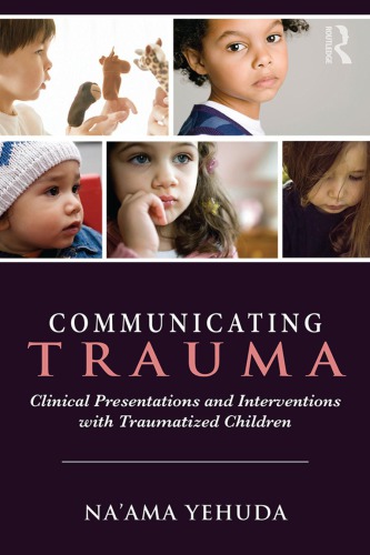 Communicating Trauma: Clinical Presentations and Interventions with Traumatized Children