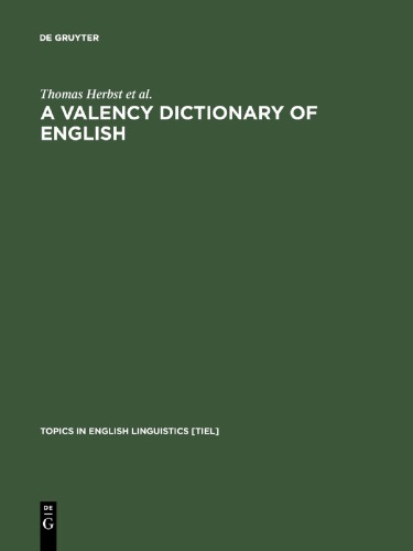 A Valency Dictionary of English: A Corpus-Based Analysis of the Complementation Patterns of English Verbs, Nouns and Adjectives