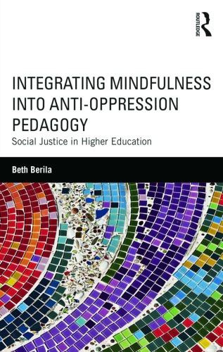 Integrating Mindfulness into Anti-Oppression Pedagogy: Social Justice in Higher Education